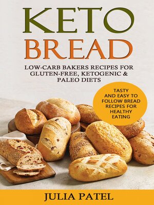 cover image of Keto Bread: Low-Carb Bakers Recipes for Gluten-Free, Ketogenic & Paleo Diets. Tasty and Easy to Follow Bread Recipes for Healthy Eating